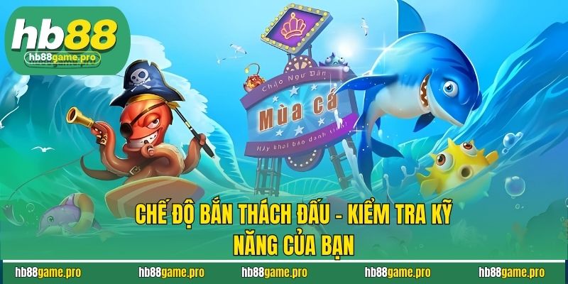 Bắn Cá HB88 - Chinh Phục Đại Dương & Nhận Thưởng Liền Tay 4 Chế độ bắn thách đấu - Kiểm tra kỹ năng của bạn