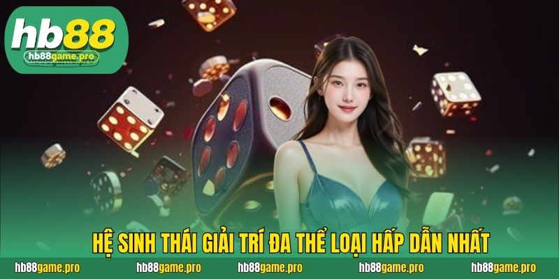 HB88 34 Hệ sinh thái giải trí đa thể loại hấp dẫn nhất
