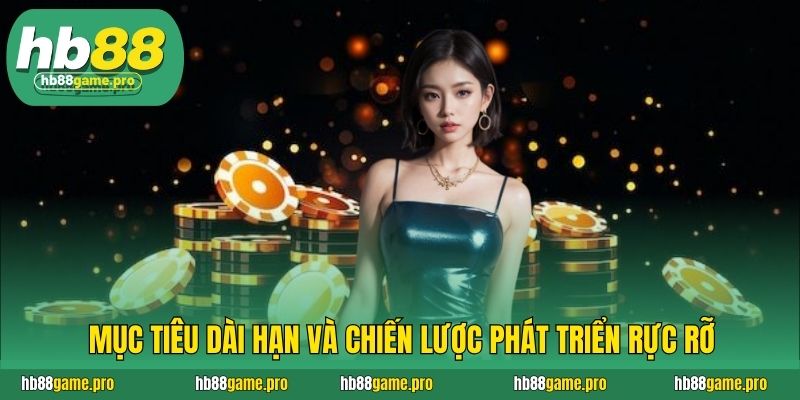 HB88 32 Mục tiêu dài hạn và chiến lược phát triển rực rỡ
