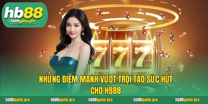 HB88 33 Những điểm mạnh vượt trội tạo sức hút cho HB88