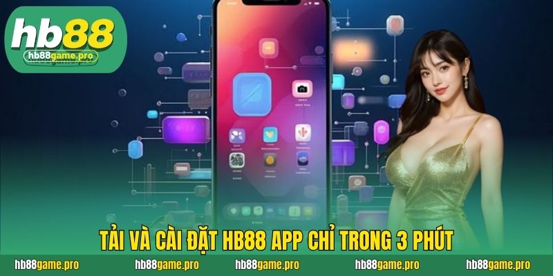 HB88 45 Tải và cài đặt HB88 app chỉ trong 3 phút