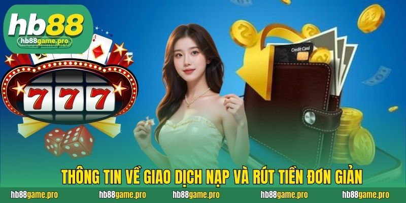 HB88 46 Thông tin về giao dịch nạp và rút tiền đơn giản